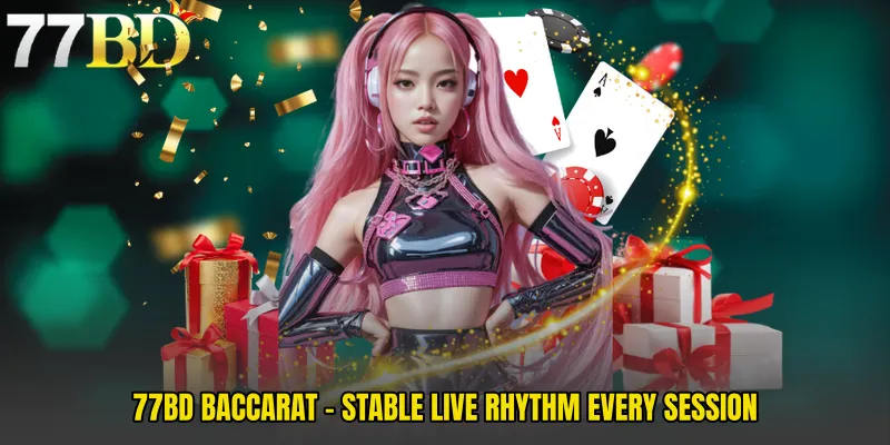 77BD Baccarat - Stable Live Rhythm Every Session