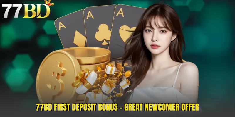 77BD First Deposit Bonus - Great Newcomer Offer