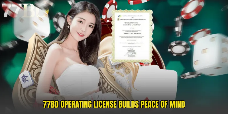 77BD Operating License Builds Peace Of Mind