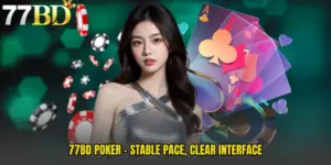 77BD Poker - Stable Pace, Clear Interface