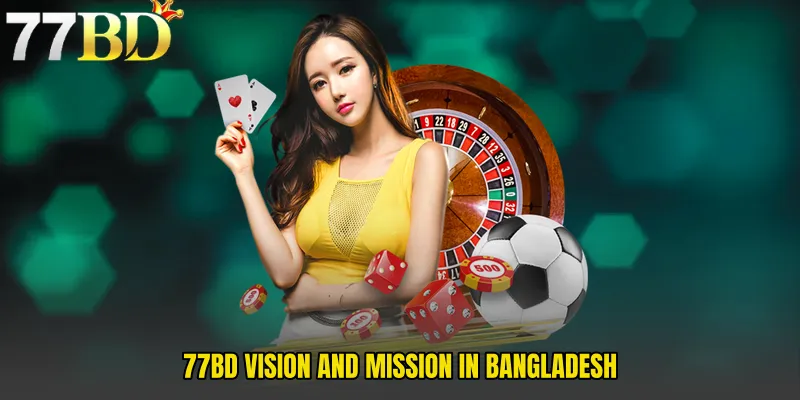 77BD Vision and Mission in Bangladesh