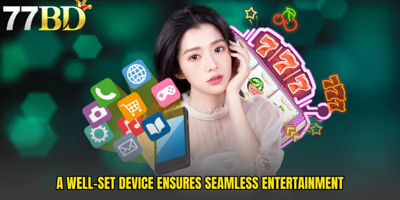 A Well-Set Device Ensures Seamless Entertainment