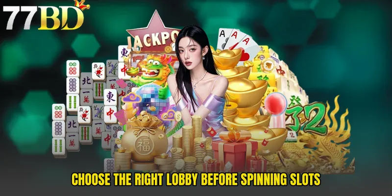 Choose The Right Lobby Before Spinning Slots