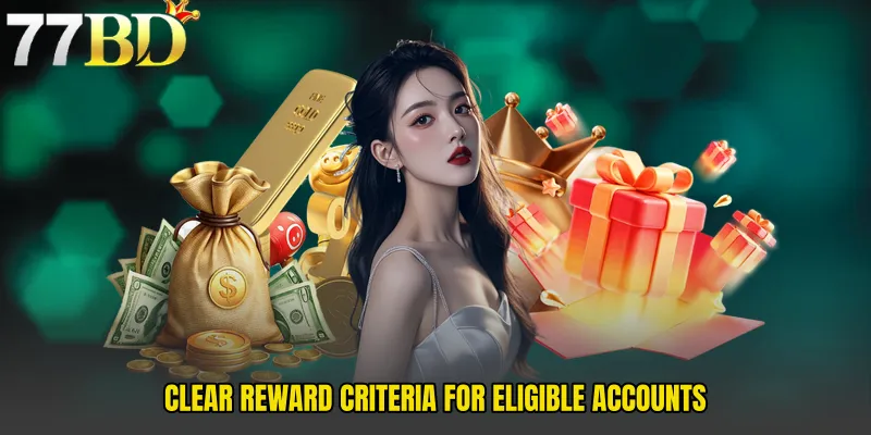 Clear Reward Criteria For Eligible Accounts