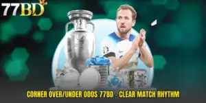 Corner Over/Under Odds 77BD - Clear Match Rhythm