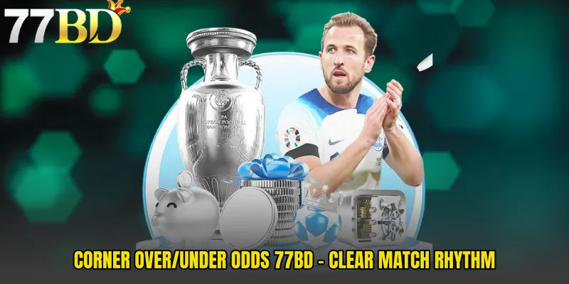 Corner Over/Under Odds 77BD - Clear Match Rhythm