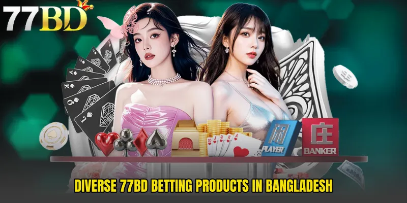 Diverse 77BD Betting Products in Bangladesh