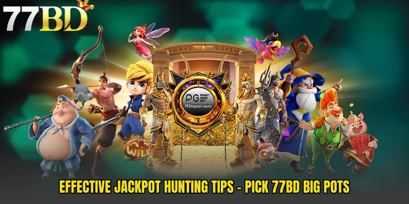 Effective Jackpot Hunting Tips - Pick 77BD Big Pots