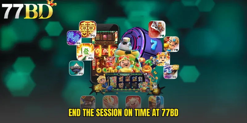 End The Session On Time At 77BD