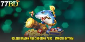 Golden Dragon Fish Shooting 77BD - Smooth Rhythm