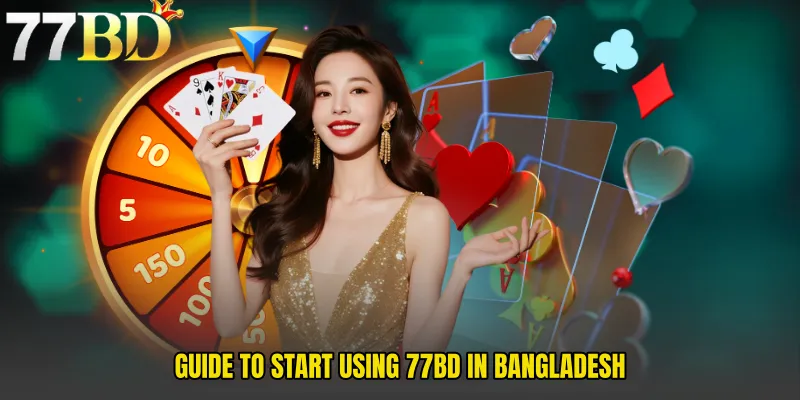 Guide to Start Using 77BD in Bangladesh