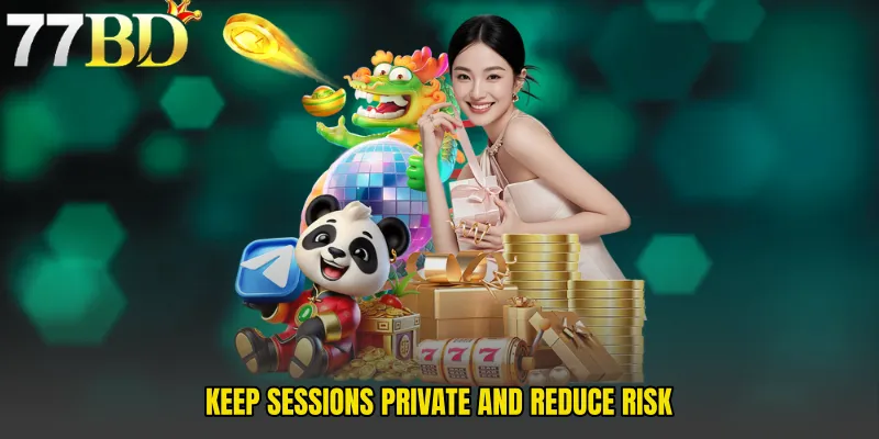 Keep Sessions Private And Reduce Risk