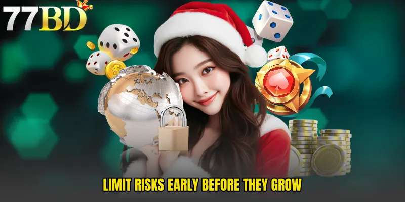 Limit Risks Early Before They Grow