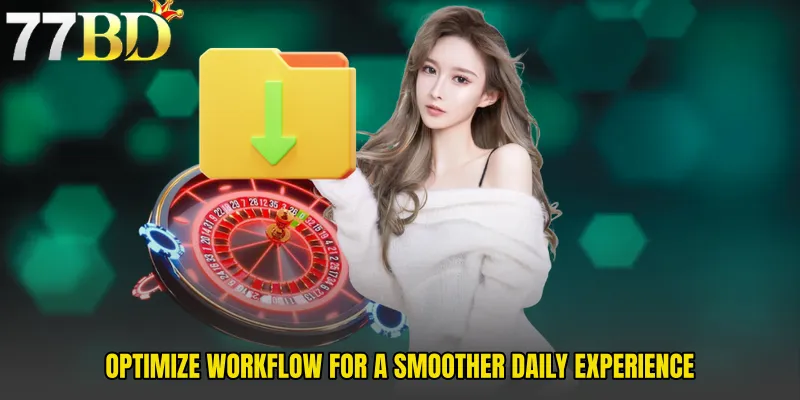 Optimize Workflow For A Smoother Daily Experience