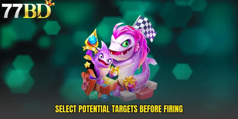 Select Potential Targets Before Firing