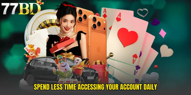 Spend Less Time Accessing Your Account Daily