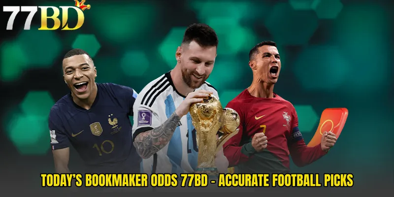 Today’s Bookmaker Odds 77BD - Accurate Football Picks