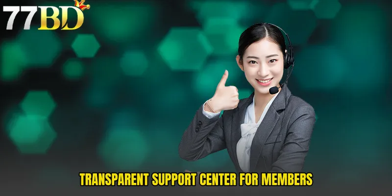 Transparent Support Center For Members