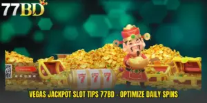 Vegas Jackpot Slot Tips 77BD - Optimize Daily Spins