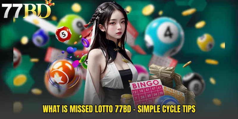 What Is Missed Lotto 77BD - Simple Cycle Tips
