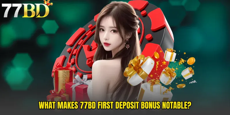 What Makes 77BD First Deposit Bonus Notable?